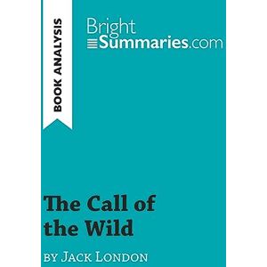 Summaries, Bright The Call of the Wild by Jack London (Book Analysis): Detailed Summary, Analysis and Reading Guide (BrightSummaries.com) Summaries, Bright The Call of the Wild by Jack London (Book Analysis): Detailed Summary, Analysis and Reading Guide (BrightSummaries.com)