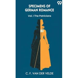 Velde, C F Van Der Specimens Of German RomanceVol. I The Patricians (Edition1) Velde, C F Van Der Specimens Of German RomanceVol. I The Patricians (Edition1)