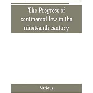 Various The Progress of continental law in the nineteenth century Various The Progress of continental law in the nineteenth century