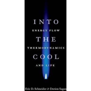 Schneider, Eric D. Into the Cool: Energy Flow, Thermodynamics, and Life Schneider, Eric D. Into the Cool: Energy Flow, Thermodynamics, and Life