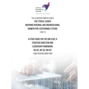 Pearson, Jamie The Ethical Leader Inspiring Personal and Organisational Growth for a Sustainable Future (Part 2): A Study Guide for the CMI Level 8 strategic ... Framework (The Leadership Compass Series.) Pearson, Jamie The Ethical Leader Inspiring Personal and Organisational Growth for a Sustainable Future (Part 2): A Study Guide for the CMI Level 8 strategic ... Framework (The Leadership Compass Series.)