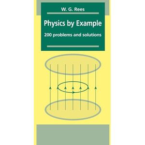 Rees Physics by Example: 200 Problems and Solutions Rees Physics by Example: 200 Problems and Solutions