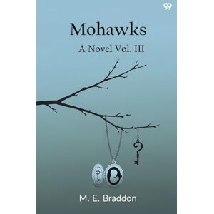 Braddon, Mary Elizabeth MohawksA Novel Vol. III (Edition1) Braddon, Mary Elizabeth MohawksA Novel Vol. III (Edition1)