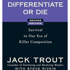 Trout, Jack Differentiate or Die: Survival in Our Era of Killer Competition (Second Edition) Trout, Jack Differentiate or Die: Survival in Our Era of Killer Competition (Second Edition)