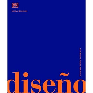 DK Diseño: La historia visual definitiva (Enciclopedia visual) DK Diseño: La historia visual definitiva (Enciclopedia visual)