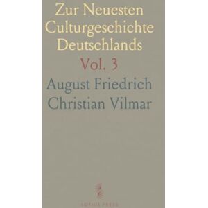 August Friedrich Christian, Vilmar Zur Neuesten Culturgeschichte Deutschlands: Zerstreute Blätter, Wiederum Gesammelt; Vermischtes August Friedrich Christian, Vilmar Zur Neuesten Culturgeschichte Deutschlands: Zerstreute Blätter, Wiederum Gesammelt; Vermischtes