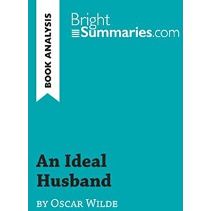 Summaries, Bright An Ideal Husband by Oscar Wilde (Book Analysis): Detailed Summary, Analysis and Reading Guide (BrightSummaries.com) Summaries, Bright An Ideal Husband by Oscar Wilde (Book Analysis): Detailed Summary, Analysis and Reading Guide (BrightSummaries.com)