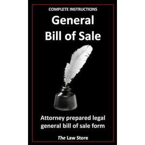 Law Store, The General Bill of Sale: Attorney Prepared Legal General Bill of Sale Form For Personal & Business Use. Law Store, The General Bill of Sale: Attorney Prepared Legal General Bill of Sale Form For Personal & Business Use.