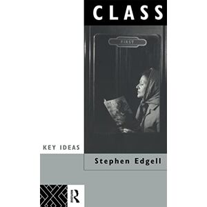 Edgell, Stephen Class: Key Concept in Sociology (Key Ideas) Edgell, Stephen Class: Key Concept in Sociology (Key Ideas)