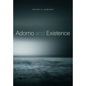 Gordon, Peter E. Adorno and Existence Gordon, Peter E. Adorno and Existence