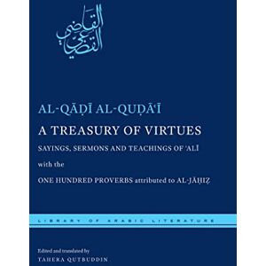 al-Quḍāʿī, al-Qāḍī A Treasury of Virtues: Sayings, Sermons, and Teachings of 'Ali, with the One Hundred Proverbs attributed to al-Jahiz: 26 (Library of Arabic Literature) al-Quḍāʿī, al-Qāḍī A Treasury of Virtues: Sayings, Sermons, and Teachings of 'Ali, with the One Hundred Proverbs attributed to al-Jahiz: 26 (Library of Arabic Literature)