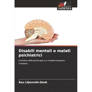 Liljenroth-Denk, Åsa Disabili mentali e malati psichiatrici: Contributo della psicoterapia a un modello terapeutico complesso Liljenroth-Denk, Åsa Disabili mentali e malati psichiatrici: Contributo della psicoterapia a un modello terapeutico complesso