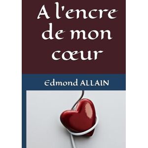 ALLAIN, Edmond Claude A l'encre de mon cœur ALLAIN, Edmond Claude A l'encre de mon cœur