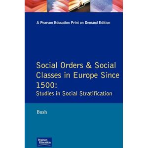 Bush Social Orders and Social Classes in Europe Since 1500: Studies in Social Stratification Bush Social Orders and Social Classes in Europe Since 1500: Studies in Social Stratification