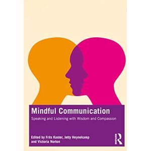Mindful Communication: Speaking and Listening with Wisdom and Compassion Mindful Communication: Speaking and Listening with Wisdom and Compassion
