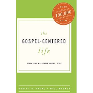 Thune, Robert H. The Gospel-Centered Life: Study Guide with Leader's Notes Thune, Robert H. The Gospel-Centered Life: Study Guide with Leader's Notes