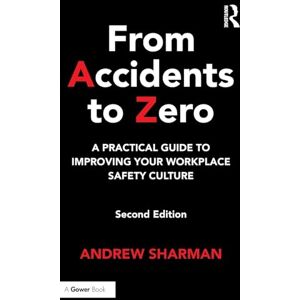 Sharman, Andrew From Accidents to Zero: A Practical Guide to Improving Your Workplace Safety Culture Sharman, Andrew From Accidents to Zero: A Practical Guide to Improving Your Workplace Safety Culture