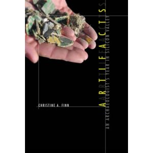 Finn, Christine A. A. Artifacts: An Archaeologist's Year in Silicon Valley (The MIT Press) Finn, Christine A. A. Artifacts: An Archaeologist's Year in Silicon Valley (The MIT Press)