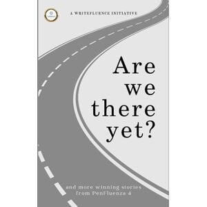 WriteFluence, Team Are we there yet?: Winning stories from PenFluenza 4 WriteFluence, Team Are we there yet?: Winning stories from PenFluenza 4