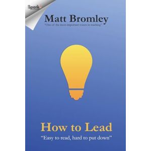 Bromley, Matt How To Lead: The Second Edition of Leadership for Learning Bromley, Matt How To Lead: The Second Edition of Leadership for Learning