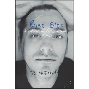 McDonald, TJ Blue Eyes: A Collection of Relatable Poetry McDonald, TJ Blue Eyes: A Collection of Relatable Poetry