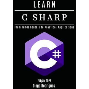 Smart Tech Content, StudioD21 LEARN C SHARP: From Fundamentals to Practical Applications: 1 (C# EXTREME USA) Smart Tech Content, StudioD21 LEARN C SHARP: From Fundamentals to Practical Applications: 1 (C# EXTREME USA)