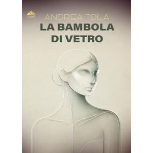 Tola, Andrea La bambola di vetro: (Collana Monnalisa PubMe) Tola, Andrea La bambola di vetro: (Collana Monnalisa PubMe)