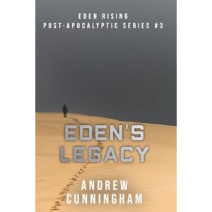 Cunningham, Andrew Eden's Legacy: Volume 3 (Eden Rising Post-Apocalyptic Series) Cunningham, Andrew Eden's Legacy: Volume 3 (Eden Rising Post-Apocalyptic Series)