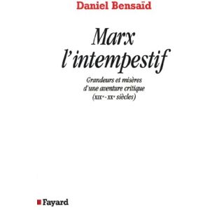 Bensaid-D Marx l'intempestif: Grandeurs et misères d'une aventure critique (XIXe-XXe siècles) Bensaid-D Marx l'intempestif: Grandeurs et misères d'une aventure critique (XIXe-XXe siècles)