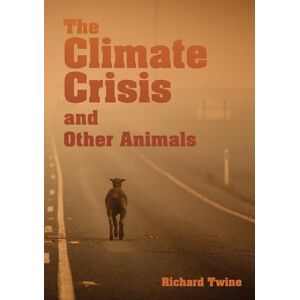 Twine, Richard The Climate Crisis and Other Animals (Animal Politics) Twine, Richard The Climate Crisis and Other Animals (Animal Politics)