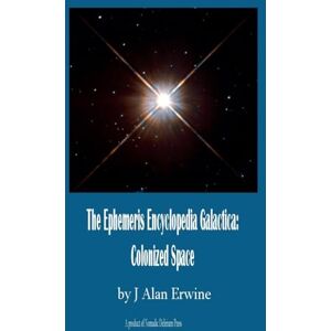 Erwine, J Alan The Ephemeris Encyclopedia Galactica: Colonized Space Erwine, J Alan The Ephemeris Encyclopedia Galactica: Colonized Space