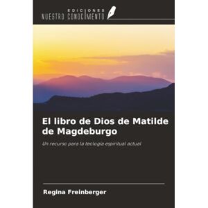 Freinberger, Regina El libro de Dios de Matilde de Magdeburgo: Un recurso para la teología espiritual actual Freinberger, Regina El libro de Dios de Matilde de Magdeburgo: Un recurso para la teología espiritual actual