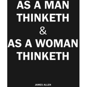 Allen, James As A Man Thinketh & As A Woman Thinketh (Annotated) Allen, James As A Man Thinketh & As A Woman Thinketh (Annotated)
