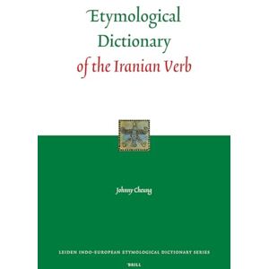 Cheung, Johnny Etymological Dictionary of the Iranian Verb (Leiden Indo-European Etymological Dictionary Series): 2 Cheung, Johnny Etymological Dictionary of the Iranian Verb (Leiden Indo-European Etymological Dictionary Series): 2