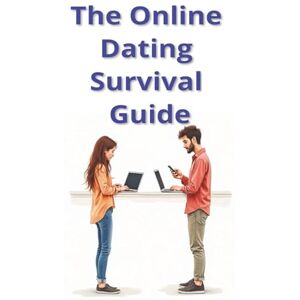 Yexley, Peter The Online Dating Survival Guide: Humour, Hope, and How to Quit Online Dating Yexley, Peter The Online Dating Survival Guide: Humour, Hope, and How to Quit Online Dating