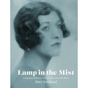 Strickland, Mary Isobel Lamp in the Mist: A biography of Ida Betty Selby Lowndes (1900-1985) Strickland, Mary Isobel Lamp in the Mist: A biography of Ida Betty Selby Lowndes (1900-1985)
