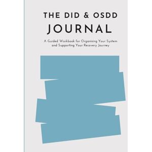 Everett, Ella The DID & OSDD Journal: A Guided Workbook for Organising Your System and Supporting Your Recovery Journey with Dissociative Identity Disorder Everett, Ella The DID & OSDD Journal: A Guided Workbook for Organising Your System and Supporting Your Recovery Journey with Dissociative Identity Disorder