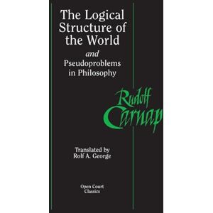 Carnap, Rudolf The Logical Structure of the World and Pseudoproblems in Philosophy (Open Court Classics) Carnap, Rudolf The Logical Structure of the World and Pseudoproblems in Philosophy (Open Court Classics)