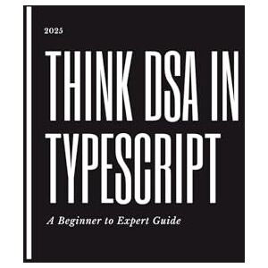 Bariawala, Mr Burhan Hamzabhai Think DSA in TypeScript: A Beginner to Expert Guide: Master Data Structures and Algorithms with Real TypeScript Implementations, Patterns, and Interview Problems Bariawala, Mr Burhan Hamzabhai Think DSA in TypeScript: A Beginner to Expert Guide: Master Data Structures and Algorithms with Real TypeScript Implementations, Patterns, and Interview Problems