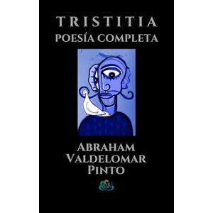 Valdelomar Pinto, Abraham T R I S T I T I A: POESÍA COMPLETA Valdelomar Pinto, Abraham T R I S T I T I A: POESÍA COMPLETA