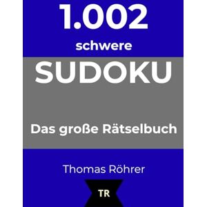 Röhrer, Thomas 1.002er Sudoku schwer: Das große Rätselbuch für Profis Röhrer, Thomas 1.002er Sudoku schwer: Das große Rätselbuch für Profis