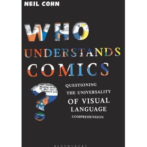 Cohn, Neil Who Understands Comics?: Questioning the Universality of Visual Language Comprehension Cohn, Neil Who Understands Comics?: Questioning the Universality of Visual Language Comprehension
