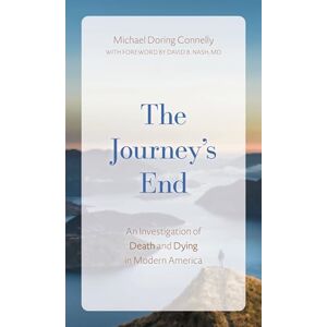 Rowman & Littlefield Publishers The Journey's End: An Investigation of Death and Dying In Modern America Rowman & Littlefield Publishers The Journey's End: An Investigation of Death and Dying In Modern America