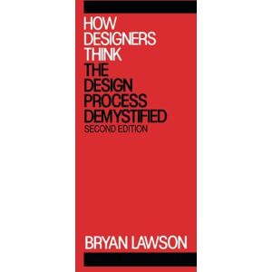 Lawson, Bryan How Designers Think: The Design Process Demystified Lawson, Bryan How Designers Think: The Design Process Demystified