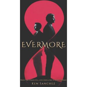 Sanchez, Ken Evermore: An MM Romance Sanchez, Ken Evermore: An MM Romance