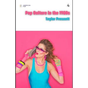 Taylor American Pop—Pop Culture in the 1980s: From MTV to Reaganomics, the Rise of Corporate Cool, and the Birth of the Digital Age: 4 Taylor American Pop—Pop Culture in the 1980s: From MTV to Reaganomics, the Rise of Corporate Cool, and the Birth of the Digital Age: 4