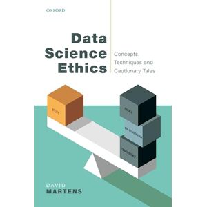 Martens, David Data Science Ethics: Concepts, Techniques, and Cautionary Tales Martens, David Data Science Ethics: Concepts, Techniques, and Cautionary Tales