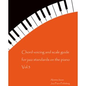 Iwase, Akimitsu Chord voicing and scale guide for jazz standards on the piano Vol.3 Iwase, Akimitsu Chord voicing and scale guide for jazz standards on the piano Vol.3