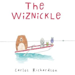 Richardson, Carlos The Wiznickle: When One Little Creature Learns That Parents Might Be Right (Willy's Wanderings) Richardson, Carlos The Wiznickle: When One Little Creature Learns That Parents Might Be Right (Willy's Wanderings)