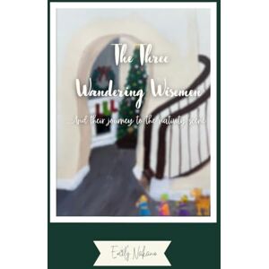 Nakano, Emily The Three Wandering Wisemen: And their journey to the nativity scene Nakano, Emily The Three Wandering Wisemen: And their journey to the nativity scene